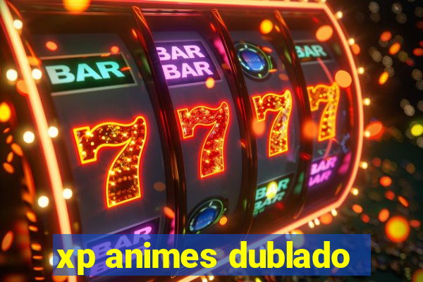 xp animes dublado